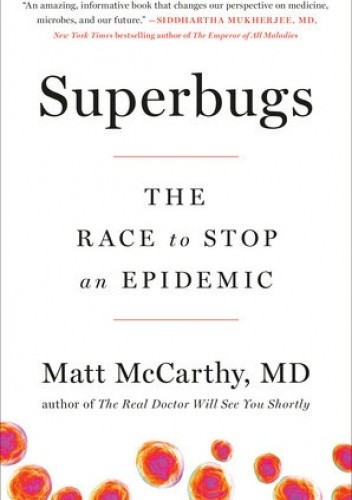Superbugs: The Race to Stop an Epidemic - Matt McCarthy