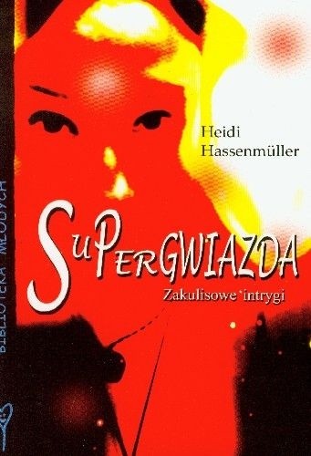 Supergwiazda. Zakulisowe intrygi - Heidi Hassenmüller