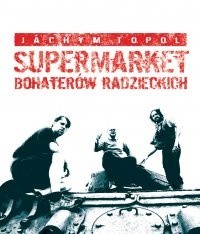 Supermarket bohaterów radzieckich - Jáchym Topol