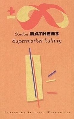 Supermarket kultury. Globalna kultura – jednostkowa tożsamość - Gordon Mathews