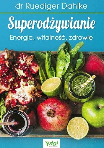 Superodżywianie. Energia, witalność, zdrowie - Ruediger Dahlke