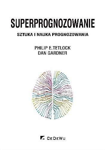 Superprognozowanie. Sztuka i nauka prognozowania - Dan Gardner