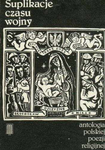 Suplikacje czasu wojny; antologia polskiej poezji religijnej 1939-1945 - Józef Szczypka