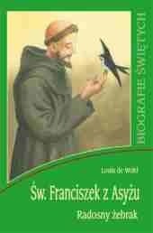 Św. Franciszek z Asyżu. Radosny żebrak - Louis de Wohl