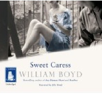 Sweet Caress The Many Lives of Amory Clay - William Boyd