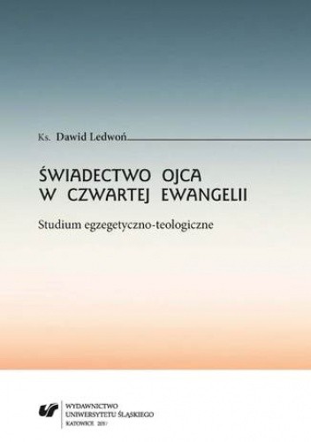 Świadectwo Ojca w czwartej Ewangelii. Studium egzegetyczno-teologiczne - Ledwoń Dawid