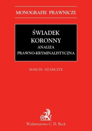 Świadek koronny Analiza prawno-kryminalistyczna - Marcin Adamczyk
