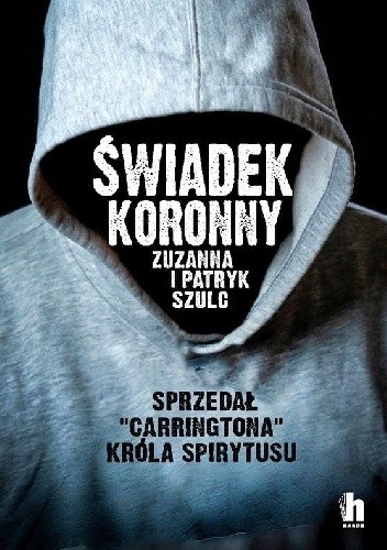 Świadek koronny. Sprzedał Carringtona, króla spirytusu - Patryk Szulc