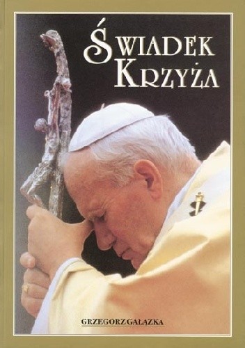 Świadek krzyża - Grzegorz Gałązka