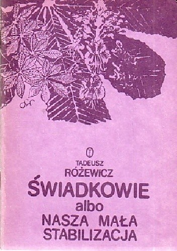 Świadkowie albo nasza mała stabilizacja - Tadeusz Różewicz