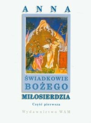 Świadkowie Bożego Miłosierdzia Cz.1 - Anna