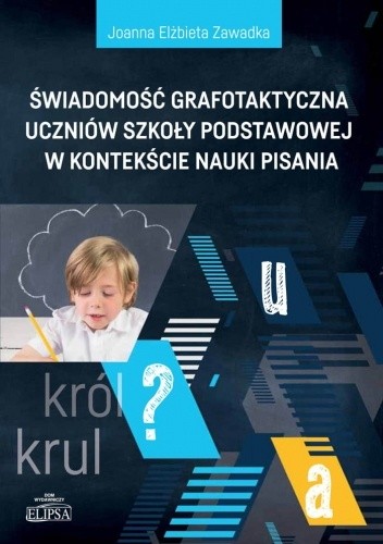 Świadomość grafotaktyczna uczniów szkoły podstawowej w kontekście nauki pisania - Joanna Zawadka