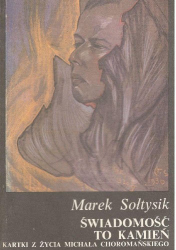 Świadomość to kamień.Kartki z życia Michała Choromańskiego - Marek Sołtysik
