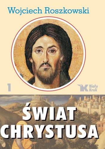 Świat Chrystusa tom 1 - Wojciech Roszkowski