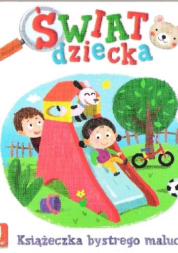 Świat dziecka. Książeczka bystrego malucha. - Anna Podgórska