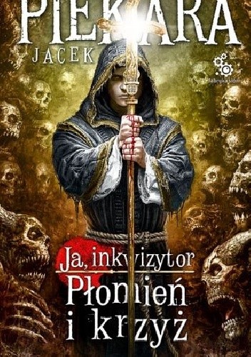 Świat inkwizytorów. Płomień i krzyż t. I - Jacek Piekara