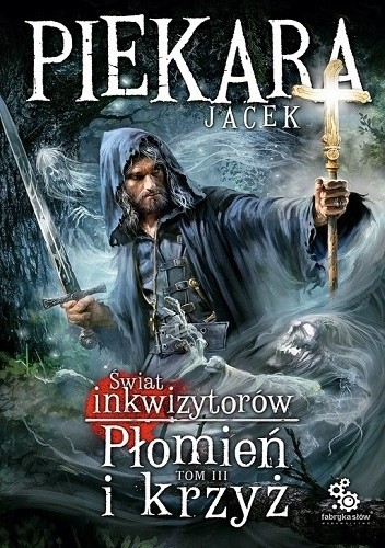 Świat inkwizytorów. Płomień i krzyż t. III - Jacek Piekara
