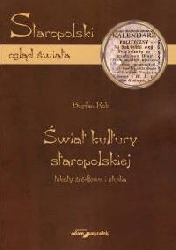 Świat kultury staropolskiej. Teksty źródłowe i studia - Bogdan Rok