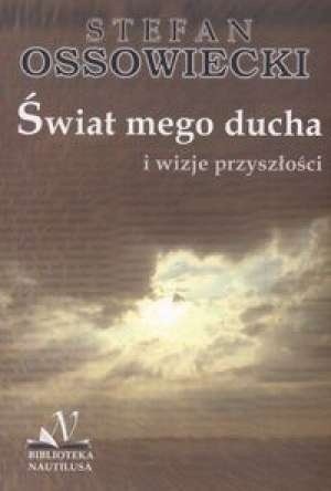 Świat mego ducha i wizje przyszłości - Stefan Ossowiecki
