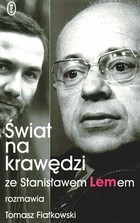 Świat na krawędzi. Ze Stanisławem Lemem rozmawia Tomasz Fiałkowski - Stanisław Lem