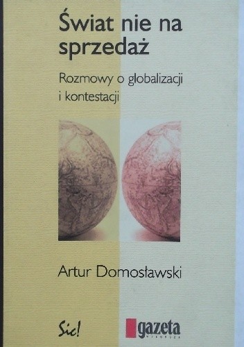 Świat nie na sprzedaż Rozmowy o globalizacji i kontestacji - Artur Domosławski