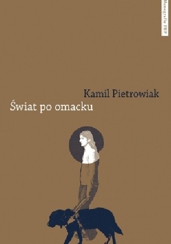 Świat po omacku. Etnograficzne studium (nie)widzenia i (nie)sprawności - Kamil Pietrowiak