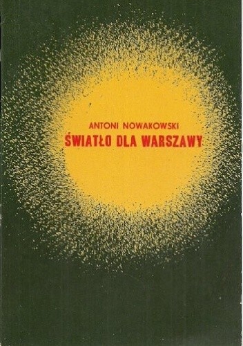 Światło dla Warszawy: Wspomnienia - Antoni Nowakowski