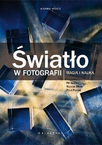 Światło w fotografii. Magia i nauka. Wydanie III - Fil Hunter