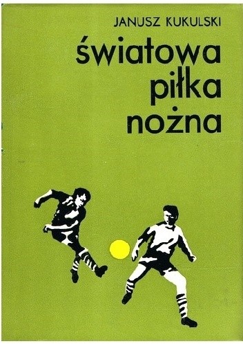 Światowa piłka nożna - Janusz Kukulski