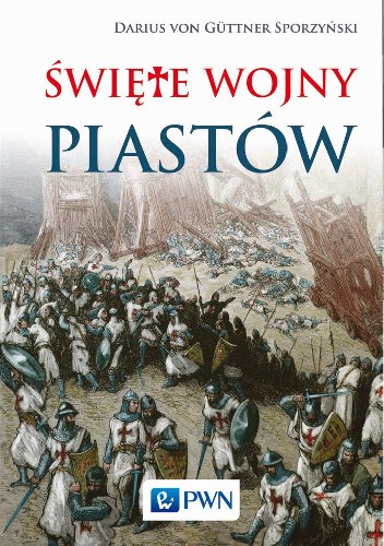 Święte wojny Piastów - Darius von Güttner-Sporzyński