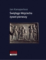 Świętego Wojciecha żywot pierwszy - Jan Kanapariusz