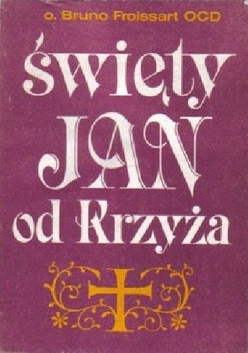 Święty Jan od Krzyża - o. Bruno Froissart OCD
