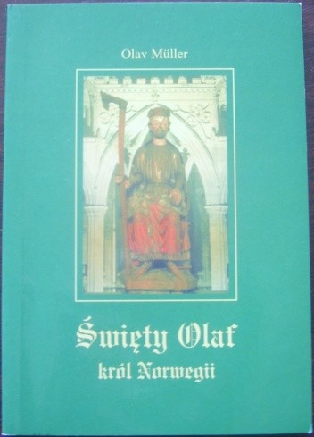 Święty Olaf, król Norwegii. Walka o chrześcijańskie państwo - Olav Müller