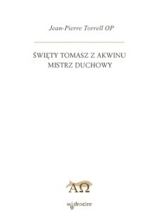Święty Tomasz z Akwinu - Mistrz Duchowy - Jean-Pierre Torrell OP
