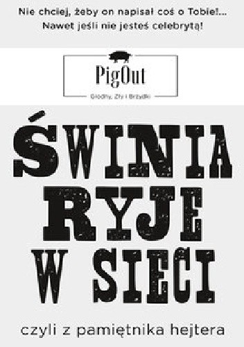 Świnia ryje w sieci, czyli z pamiętnika hejtera - PigOut