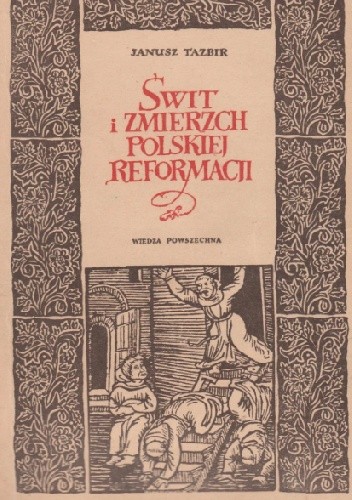 Świt i zmierzch polskiej reformacji - Janusz Tazbir