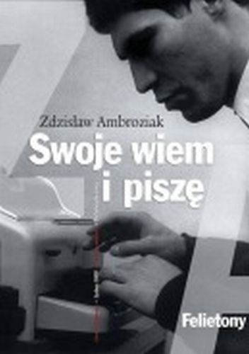 Swoje wiem i piszę - Zdzisław Ambroziak