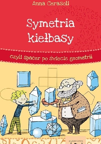 Symetria kiełbasy, czyli spacer po świecie geometrii - Anna Cerasoli