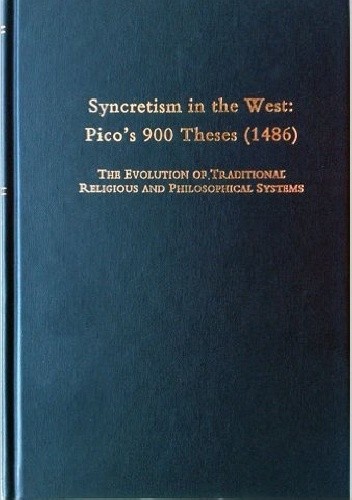 Syncretism in the West : Pico's 900 Theses (1486) - Giovanni Pico della Mirandola