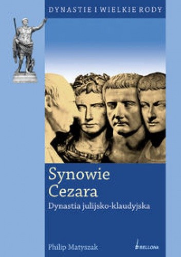 Synowie Cezara. Dynastia julijsko-klaudyjska - Philip Matyszak