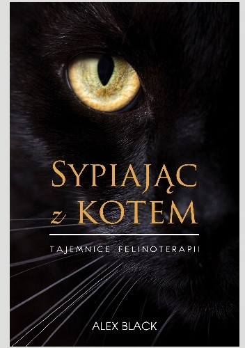 Sypiając z kotem. Tajemnice felinoterapii - Alex Black