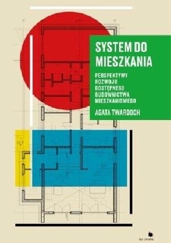 System do mieszkania - perspektywy rozwoju dostępnego budownictwa mieszkaniowego - Agata Twardoch
