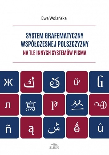 System grafematyczny współczesnej polszczyzny na tle innych systemów pisma - Ewa Wolańska