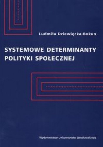 Systemowe determinanty polityki społecznej - Ludmiła Dziewięcka-Bokun