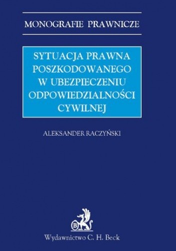 Sytuacja prawna poszkodowanego w ubezpieczeniu odpowiedzialności cywilnej - Raczyński Aleksander