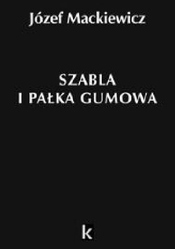 Szabla i pałka gumowa - Józef Mackiewicz