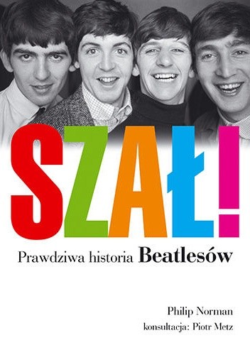 Szał! Prawdziwa historia Beatlesów - Philip Norman