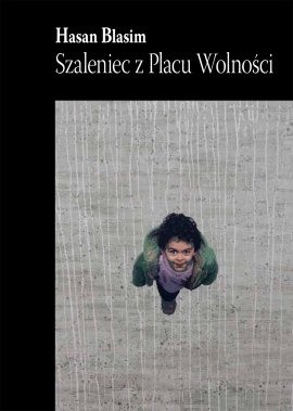 Szaleniec z Placu Wolności - Hasan Blasim