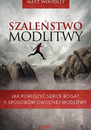 Szaleństwo modlitwy - Matt Woodley