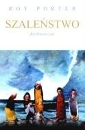Szaleństwo: Rys historyczny - Roy Porter